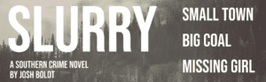 Slurry graphic. Small town, big coal, missing girl.